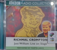 Just William: Live on Stage written by Richmal Crompton performed by Martin Jarvis on Audio CD (Unabridged)